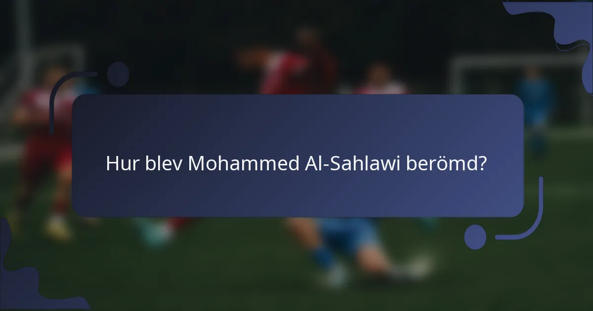 Hur blev Mohammed Al-Sahlawi berömd?