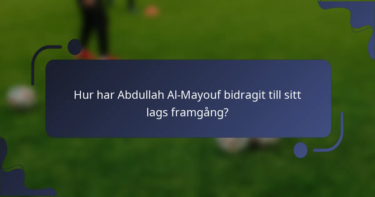 Hur har Abdullah Al-Mayouf bidragit till sitt lags framgång?