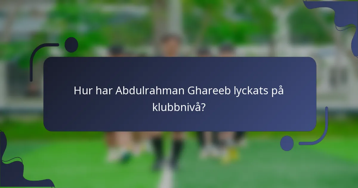 Hur har Abdulrahman Ghareeb lyckats på klubbnivå?