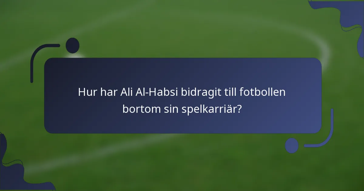 Hur har Ali Al-Habsi bidragit till fotbollen bortom sin spelkarriär?