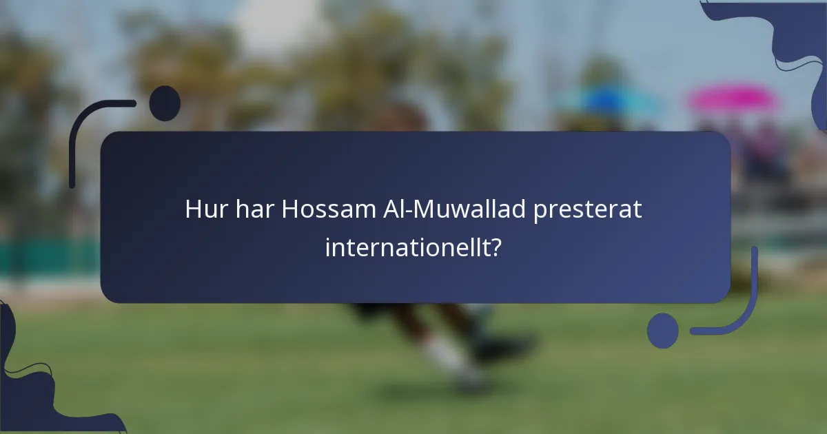 Hur har Hossam Al-Muwallad presterat internationellt?