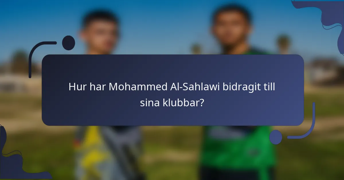 Hur har Mohammed Al-Sahlawi bidragit till sina klubbar?