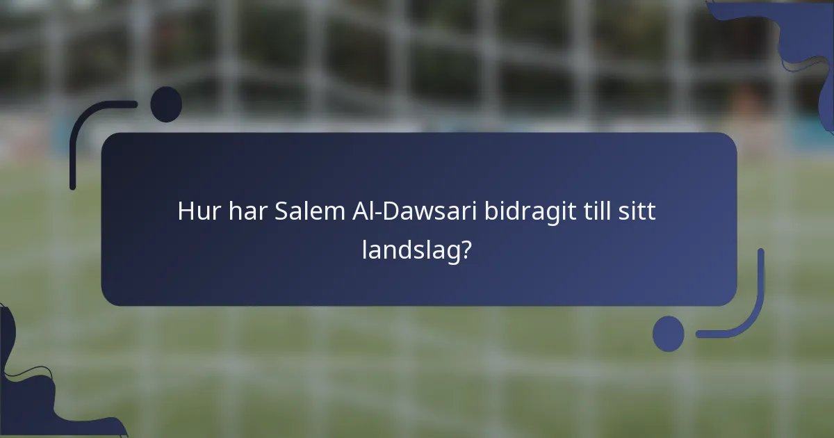 Hur har Salem Al-Dawsari bidragit till sitt landslag?
