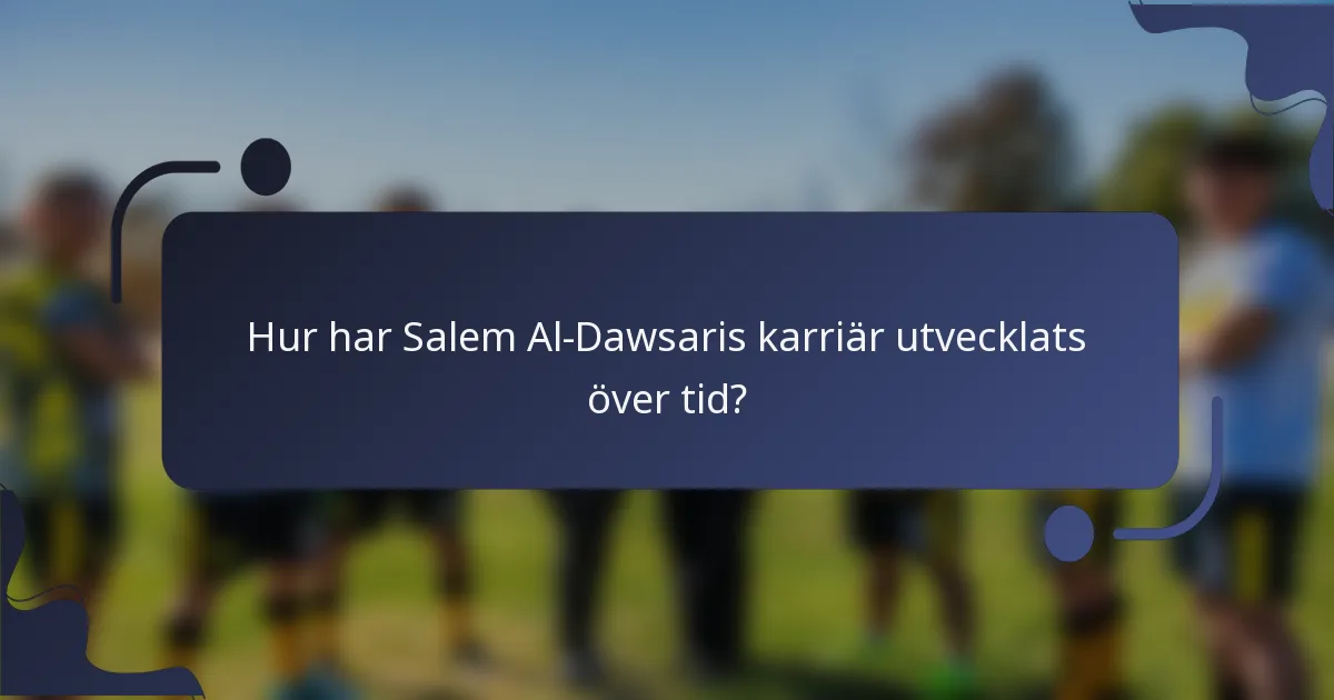 Hur har Salem Al-Dawsaris karriär utvecklats över tid?