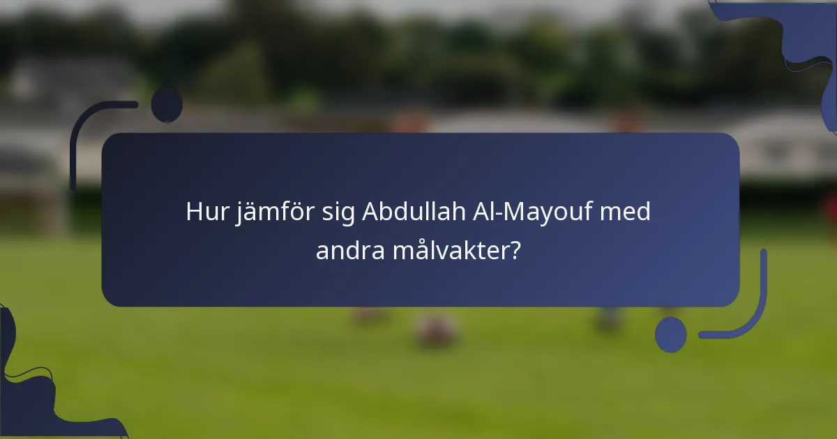Hur jämför sig Abdullah Al-Mayouf med andra målvakter?