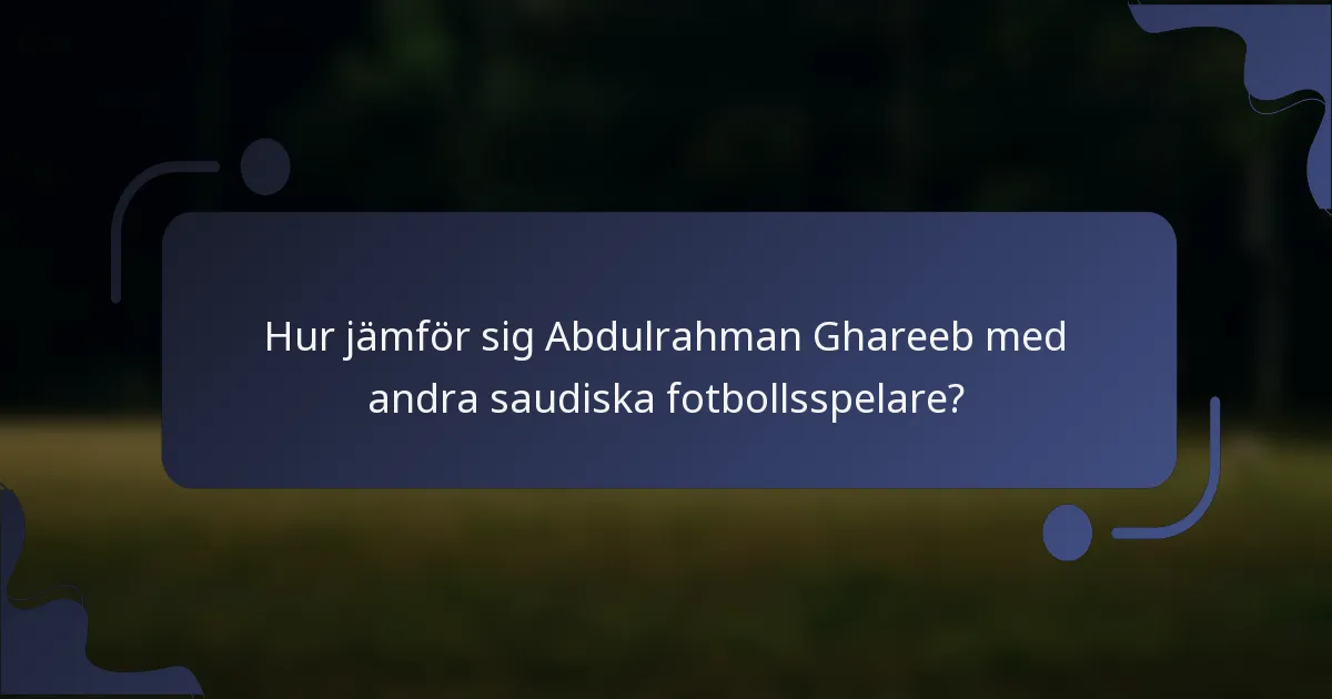 Hur jämför sig Abdulrahman Ghareeb med andra saudiska fotbollsspelare?