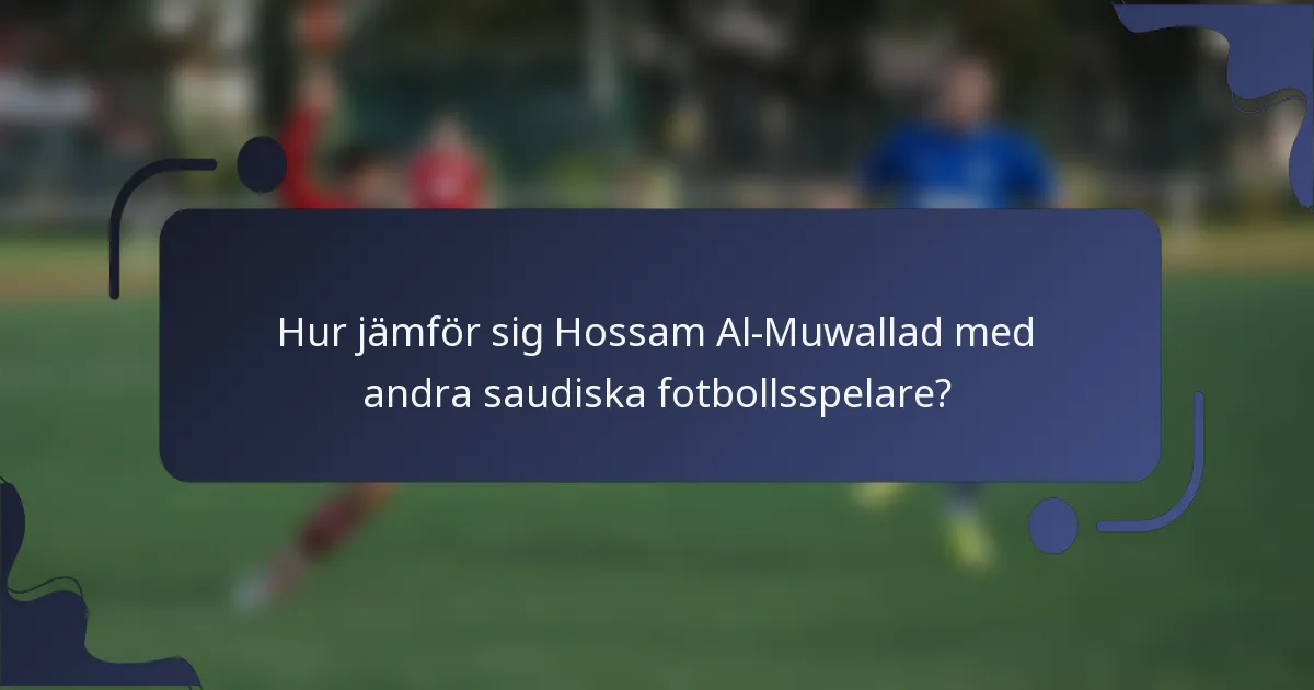 Hur jämför sig Hossam Al-Muwallad med andra saudiska fotbollsspelare?