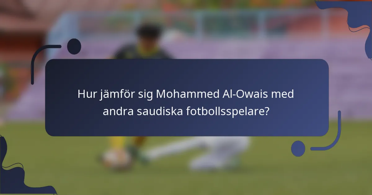 Hur jämför sig Mohammed Al-Owais med andra saudiska fotbollsspelare?