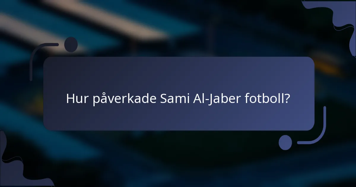 Hur påverkade Sami Al-Jaber fotboll?