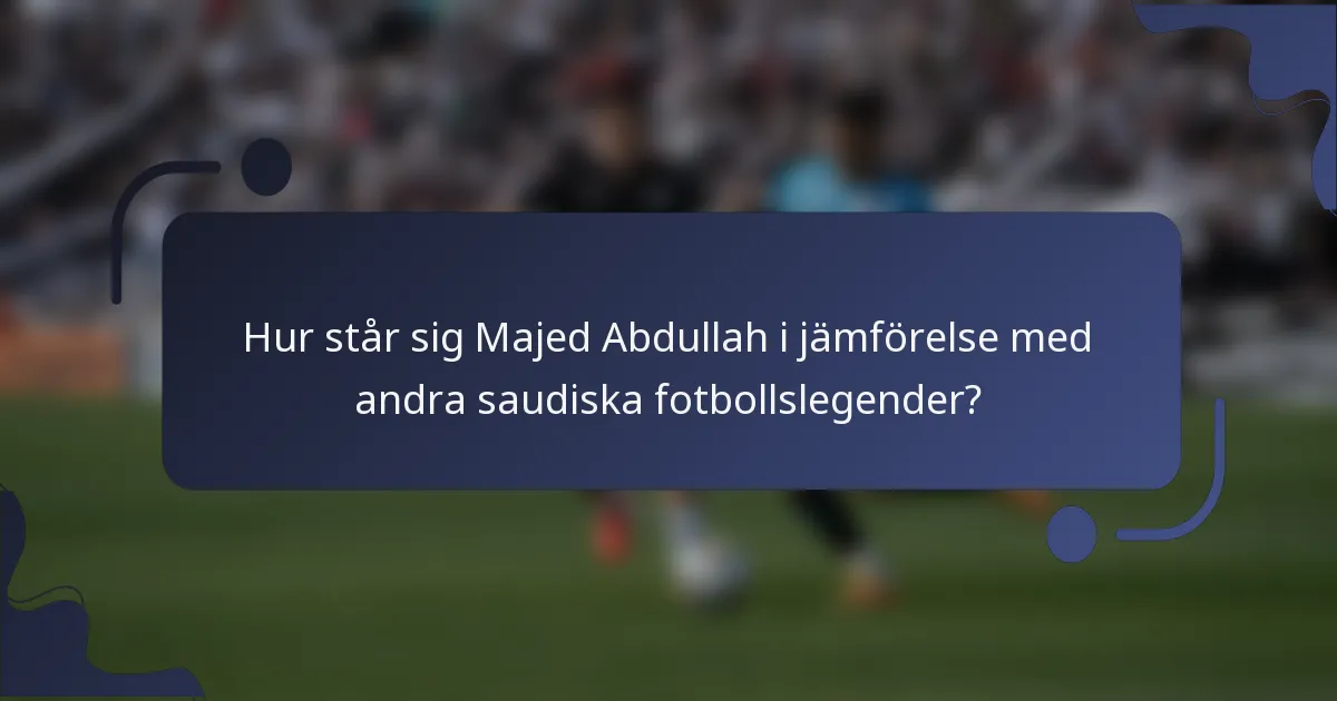 Hur står sig Majed Abdullah i jämförelse med andra saudiska fotbollslegender?