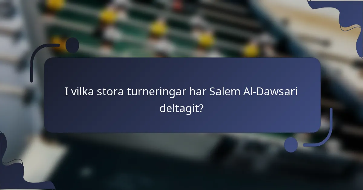 I vilka stora turneringar har Salem Al-Dawsari deltagit?