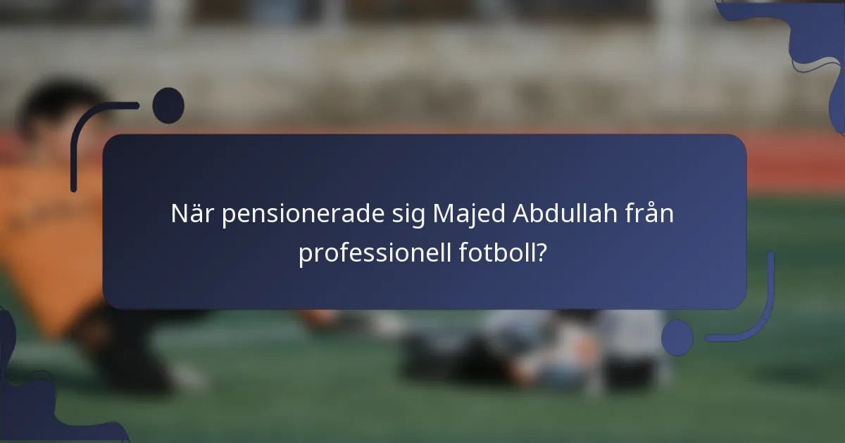 När pensionerade sig Majed Abdullah från professionell fotboll?