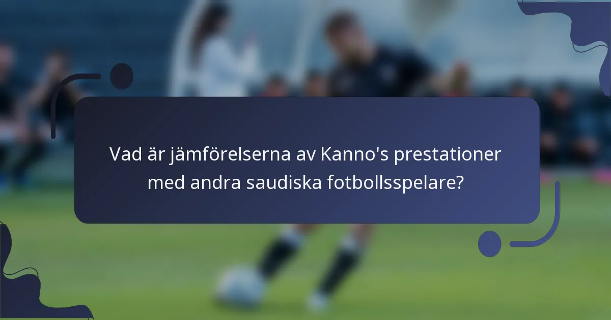 Vad är jämförelserna av Kanno's prestationer med andra saudiska fotbollsspelare?