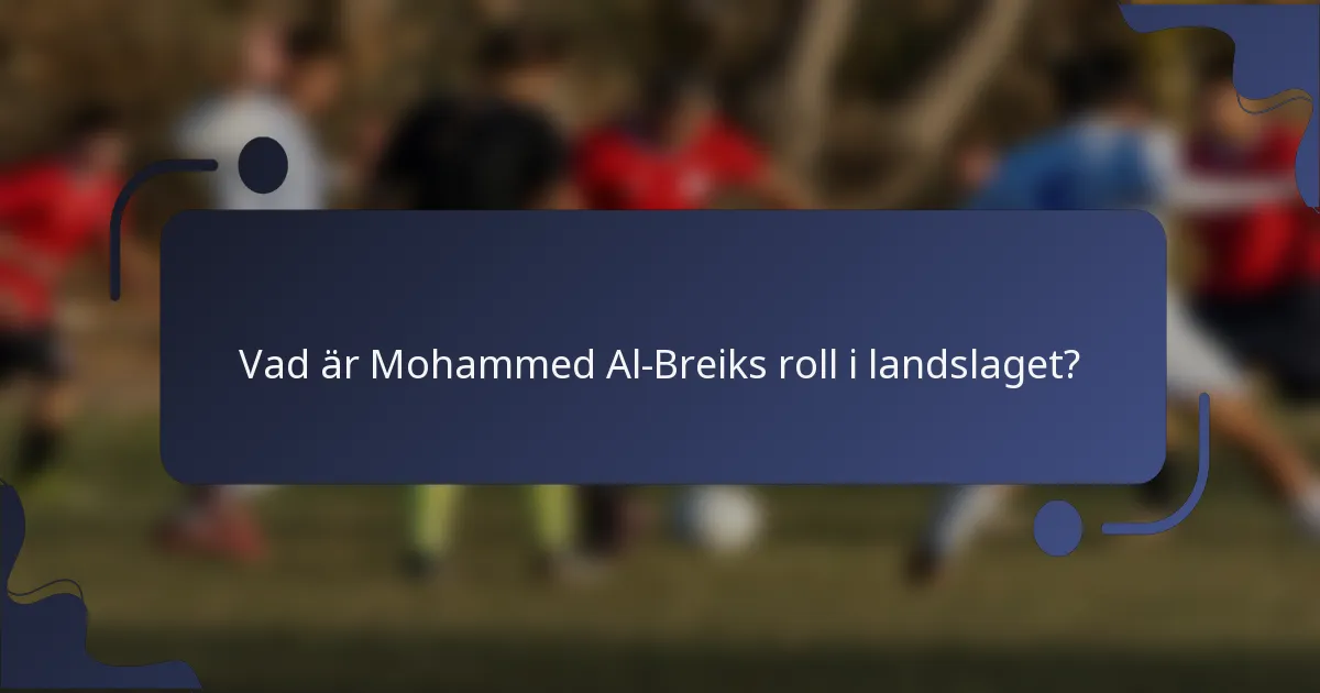 Vad är Mohammed Al-Breiks roll i landslaget?