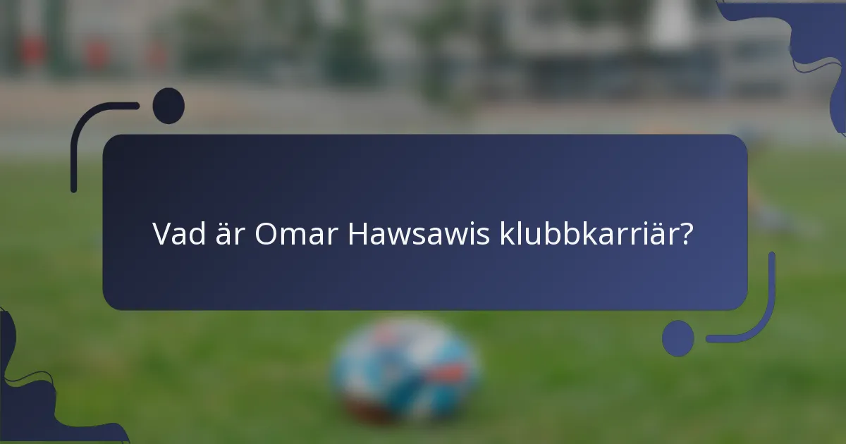 Vad är Omar Hawsawis klubbkarriär?