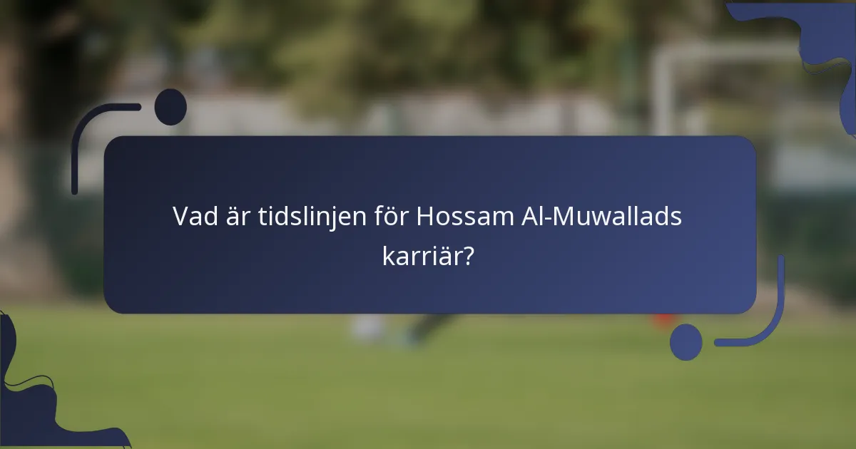 Vad är tidslinjen för Hossam Al-Muwallads karriär?