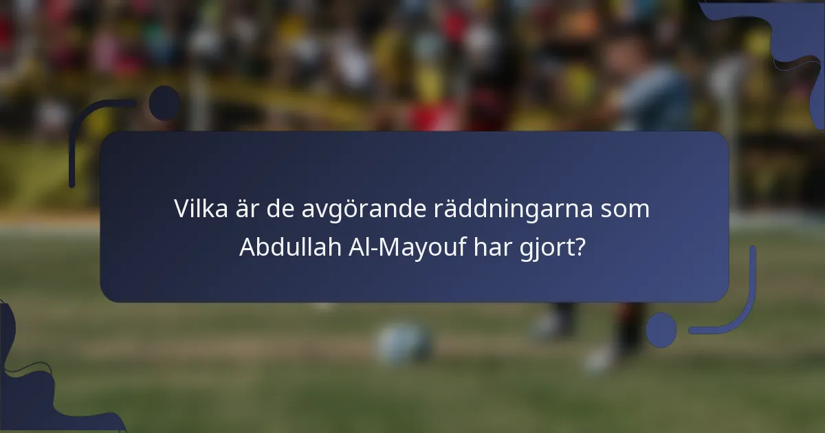 Vilka är de avgörande räddningarna som Abdullah Al-Mayouf har gjort?