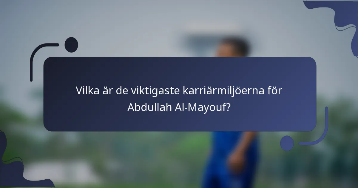 Vilka är de viktigaste karriärmiljöerna för Abdullah Al-Mayouf?