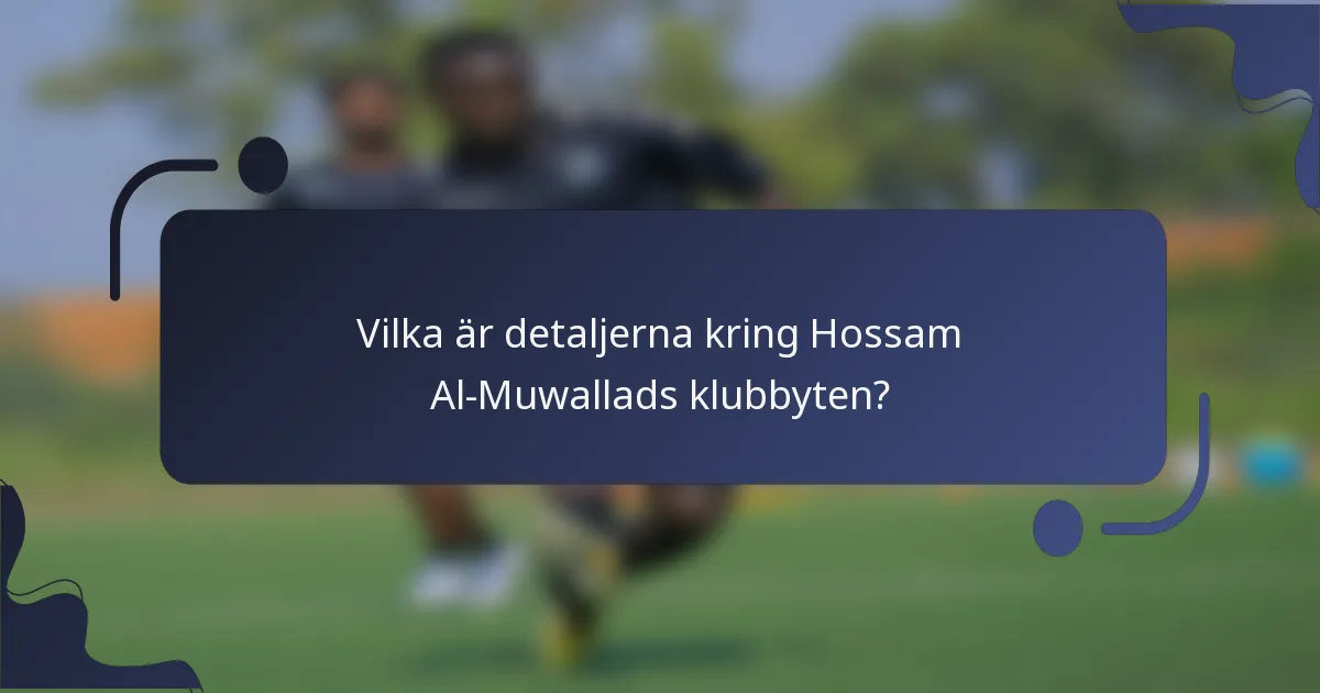Vilka är detaljerna kring Hossam Al-Muwallads klubbyten?