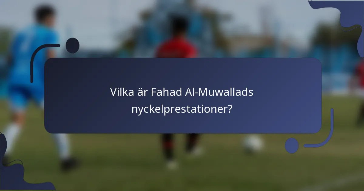 Vilka är Fahad Al-Muwallads nyckelprestationer?