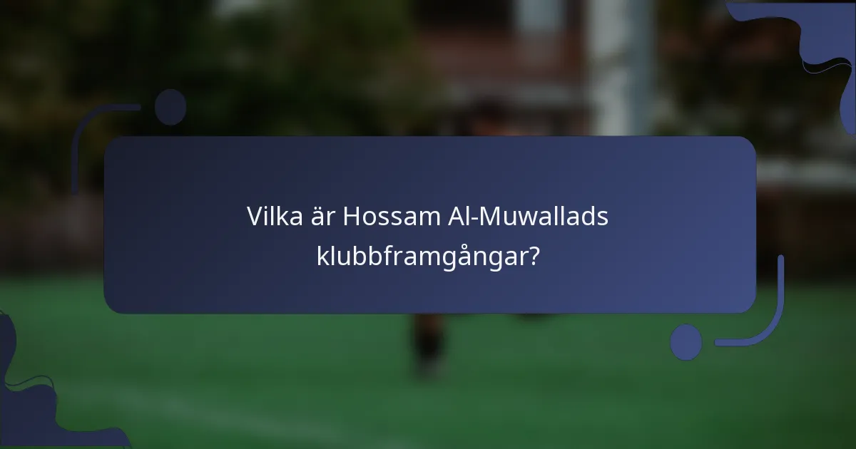 Vilka är Hossam Al-Muwallads klubbframgångar?