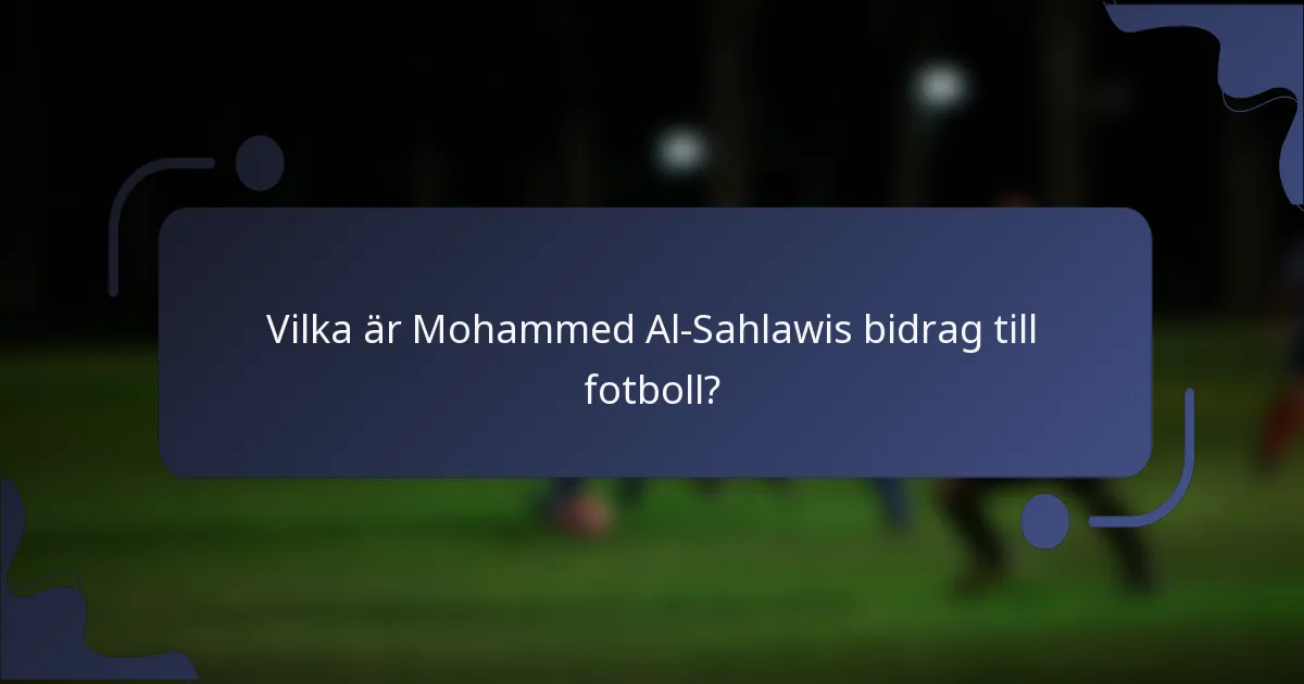 Vilka är Mohammed Al-Sahlawis bidrag till fotboll?