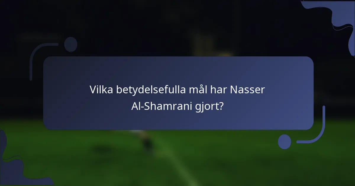 Vilka betydelsefulla mål har Nasser Al-Shamrani gjort?