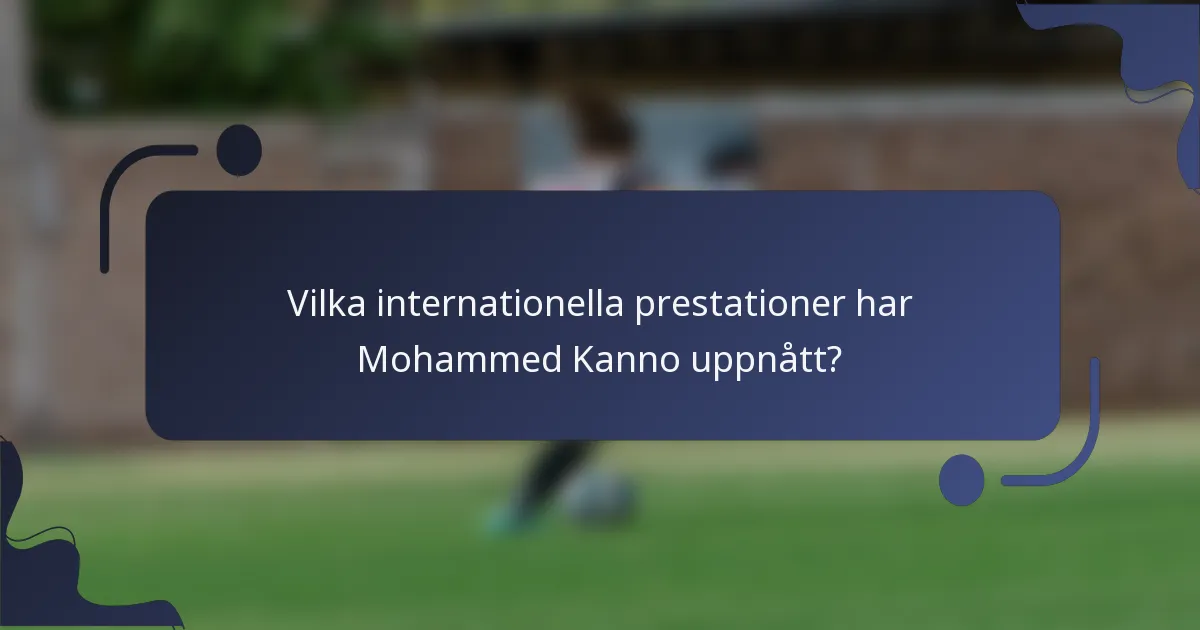 Vilka internationella prestationer har Mohammed Kanno uppnått?