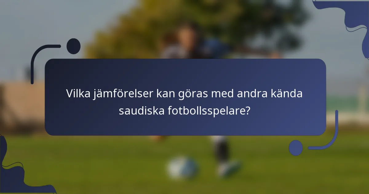 Vilka jämförelser kan göras med andra kända saudiska fotbollsspelare?