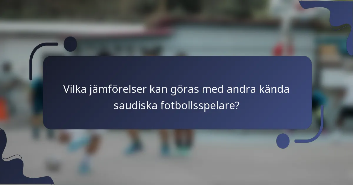 Vilka jämförelser kan göras med andra kända saudiska fotbollsspelare?