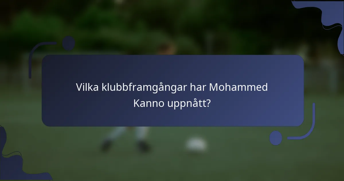 Vilka klubbframgångar har Mohammed Kanno uppnått?