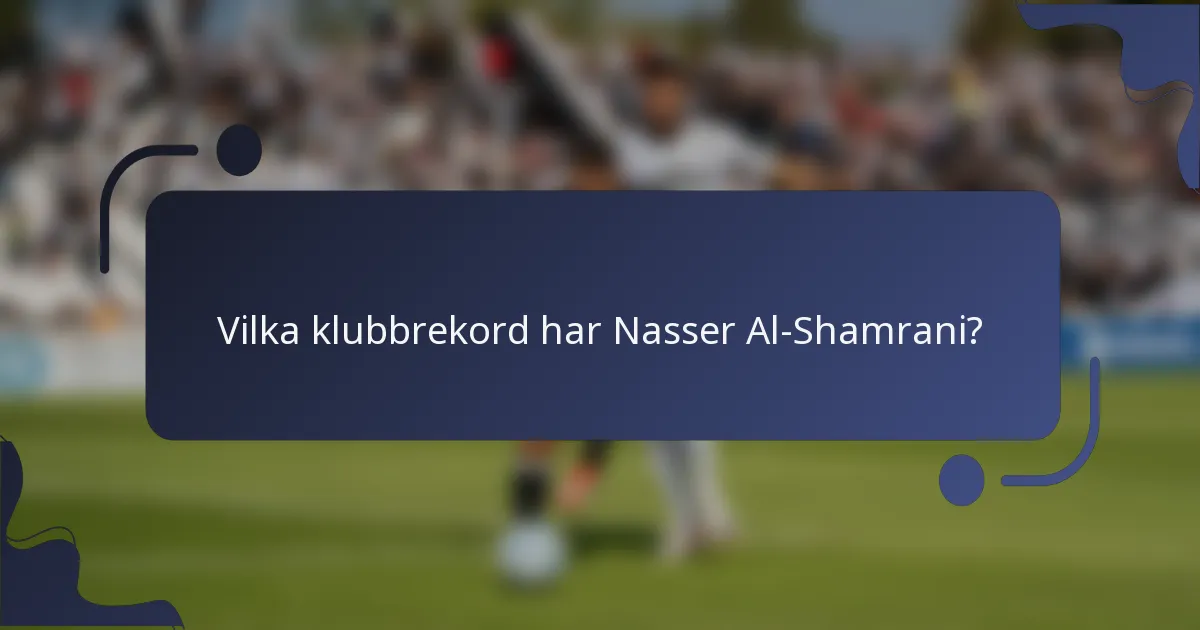 Vilka klubbrekord har Nasser Al-Shamrani?