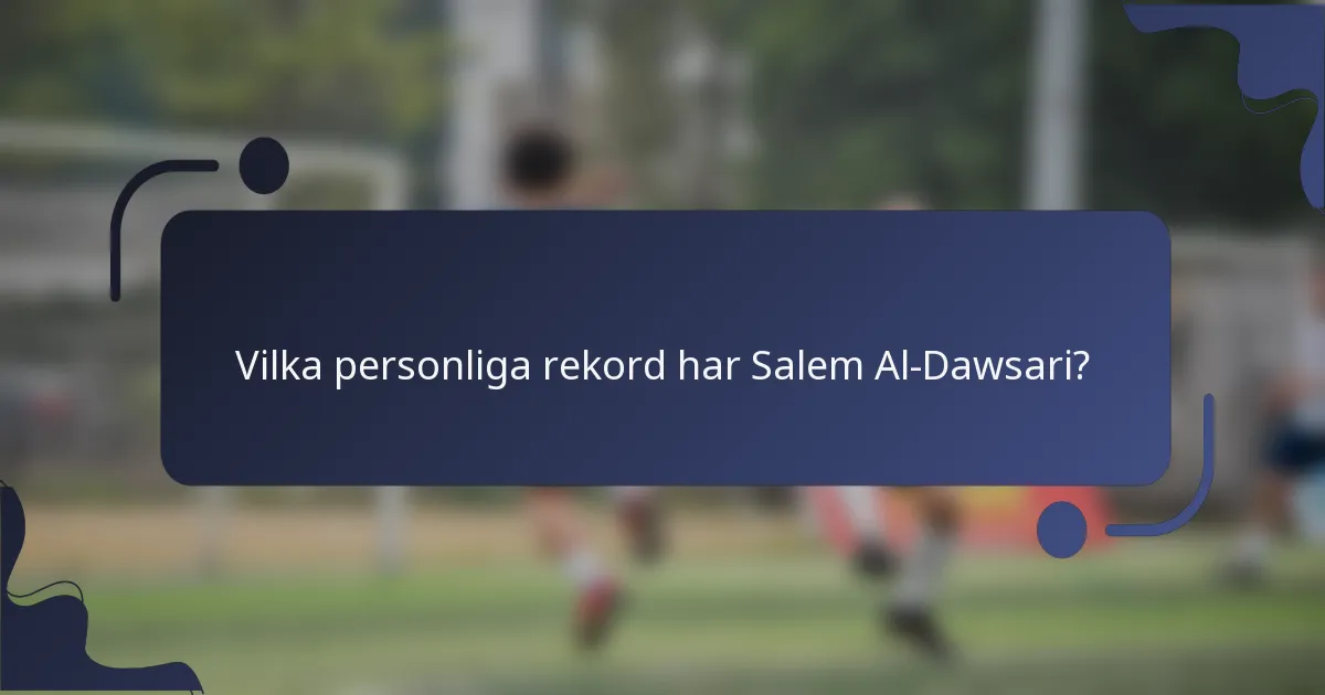 Vilka personliga rekord har Salem Al-Dawsari?