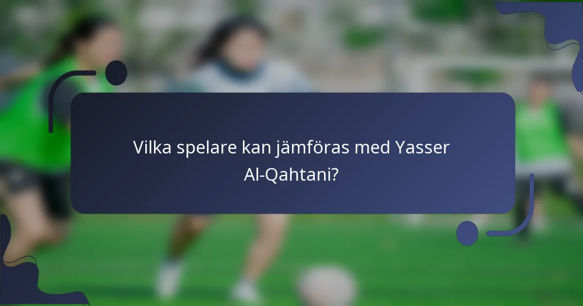 Vilka spelare kan jämföras med Yasser Al-Qahtani?