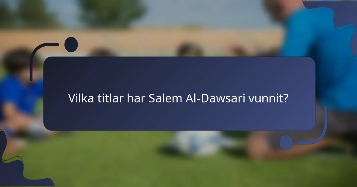 Vilka titlar har Salem Al-Dawsari vunnit?