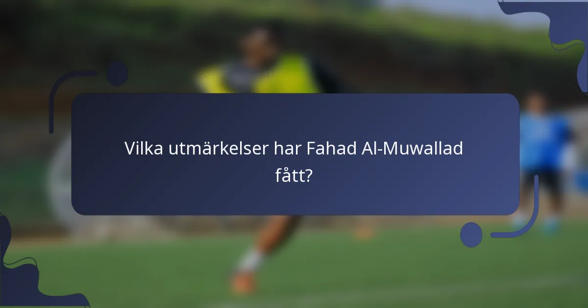 Vilka utmärkelser har Fahad Al-Muwallad fått?