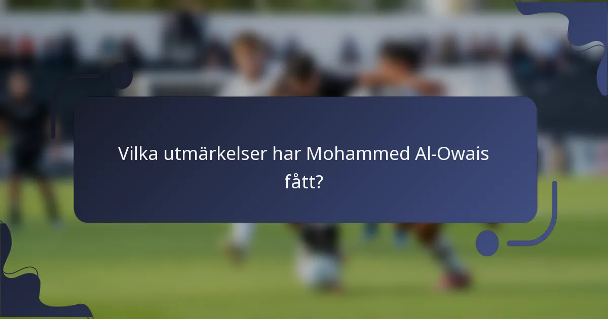 Vilka utmärkelser har Mohammed Al-Owais fått?