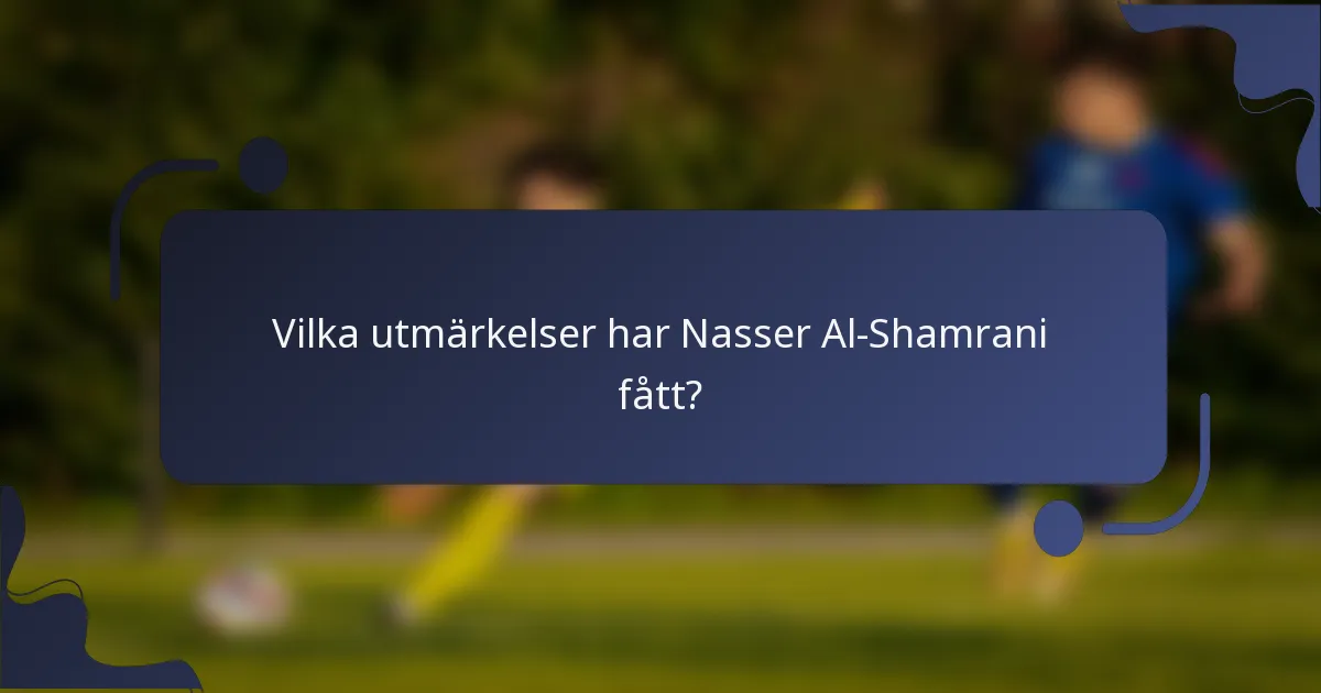 Vilka utmärkelser har Nasser Al-Shamrani fått?