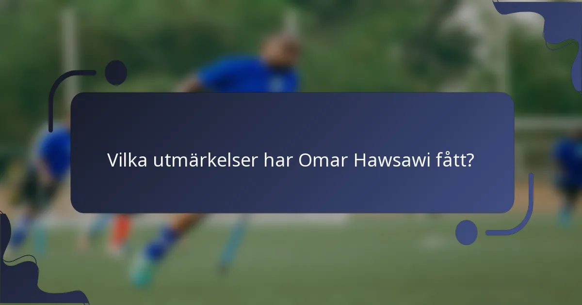 Vilka utmärkelser har Omar Hawsawi fått?
